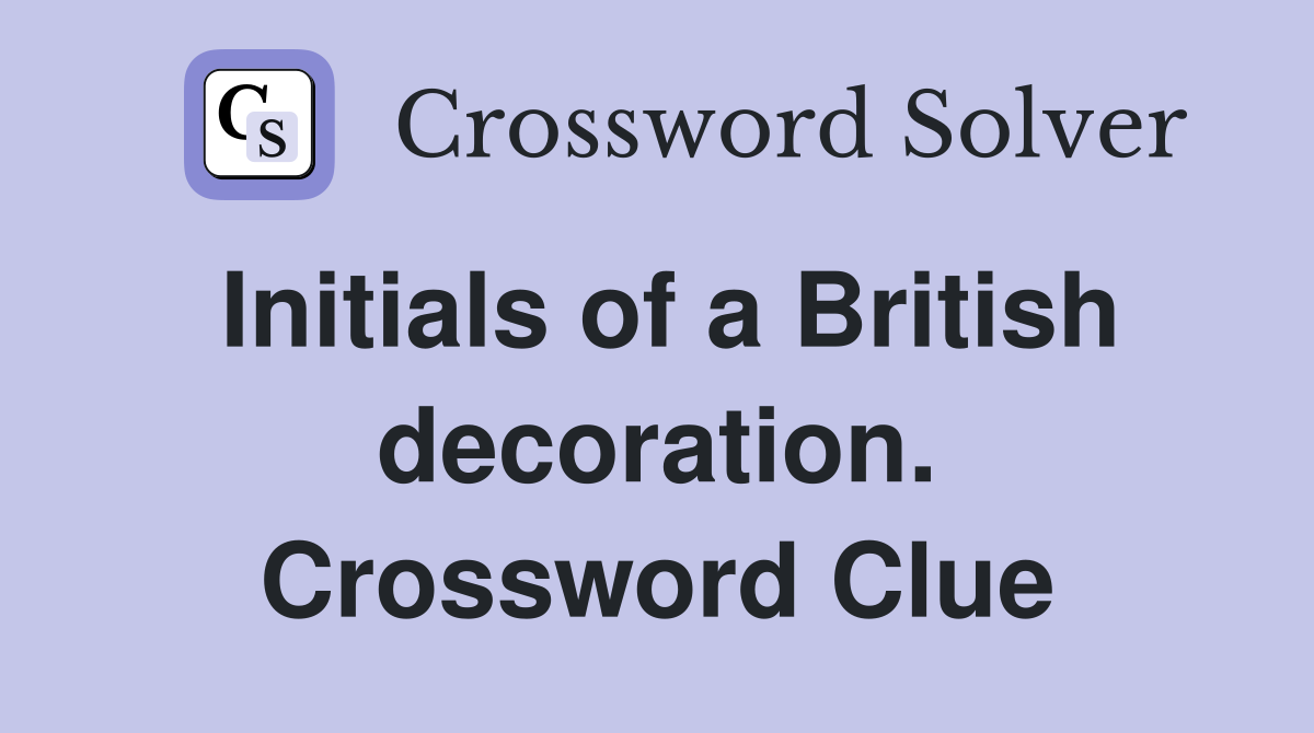 Initials of a British decoration. Crossword Clue Answers Crossword